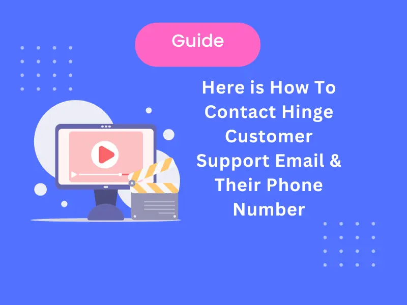 Here is How To Contact Hinge Customer Support Email & Their Phone Helpline Phone Number [ Updated ]