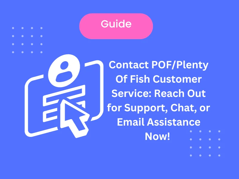 Contact POF/Plenty Of Fish Customer Service: Reach Out for Support, Chat, or Email Assistance Now! 2024