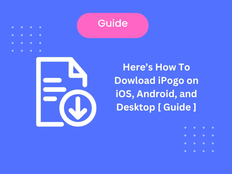 Learn How To Download Ipogo New Version 2023 Directly On Different Devices [iOS, Android, and desktop]