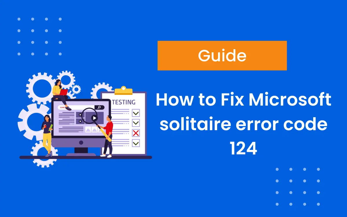 Learn How to Fix Microsoft Solitaire error code 124 { Updated Guide }