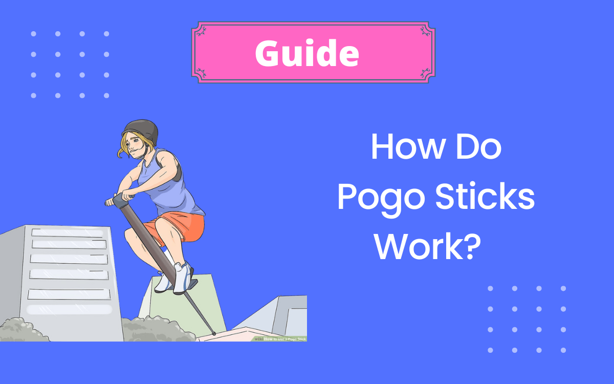 Learn How Does Pogo Sticks Work? [ Updated Guide ] 2024