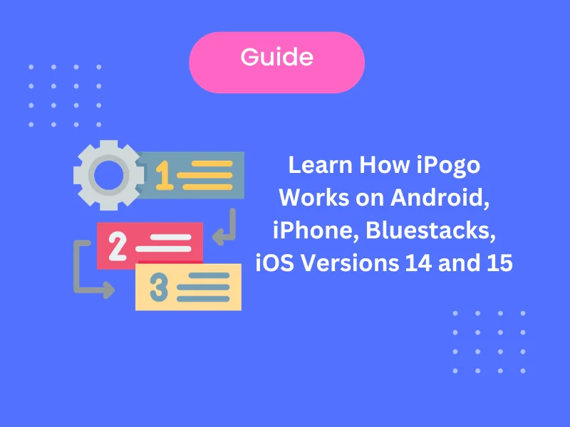 Learn How iPogo Works on Android, iPhone, Bluestacks, and iOS Versions 14 and 15