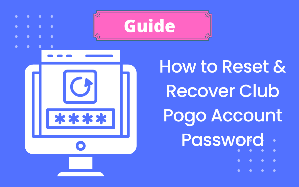 Learn How to Reset & Recover Club Pogo Account Password [ Updated Guide ] 2024