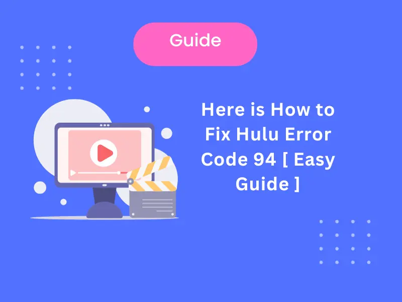 Here is How to Fix Hulu Error Code 94 [ Easy Guide ]