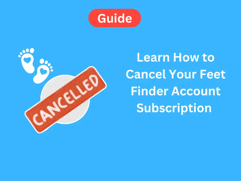 Learn How to Cancel Your Feet Finder Account Subscription in 2024: Easy Step-By-Step Guide