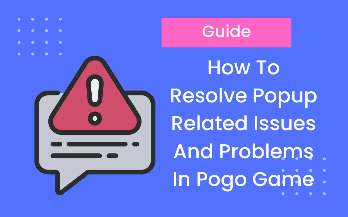 Learn How To Resolve Popup Related Issues And Problems In Pogo Game { Best Ways }
