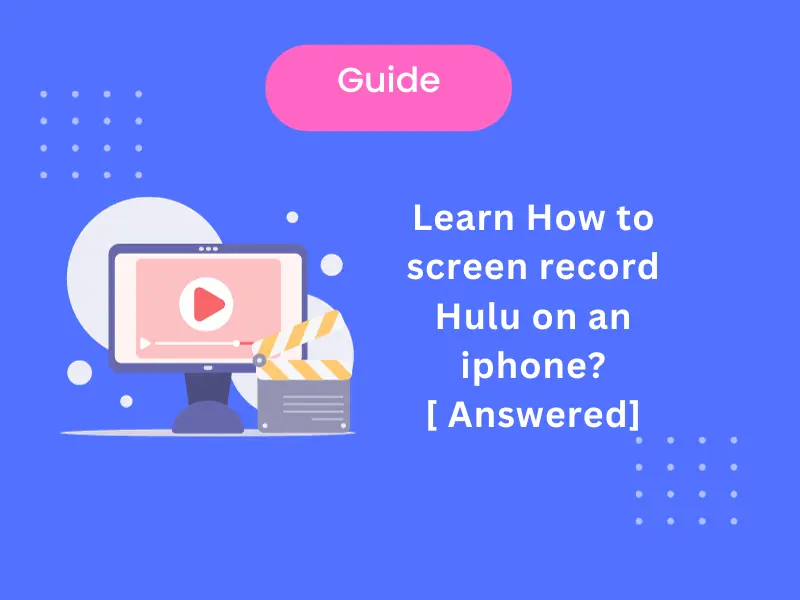 Learn How to screen record Hulu on an iphone? [ Step By Step Guide]