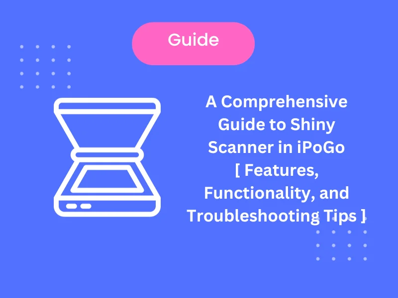 A Comprehensive Guide to Shiny Scanner in iPoGo [ Features, Functionality, and Troubleshooting Tips ]