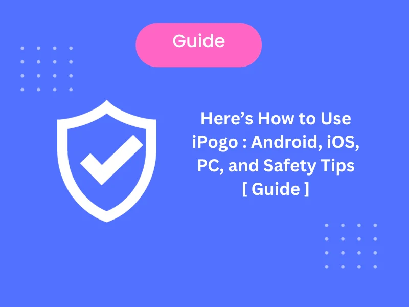 Learn Here’s How to Use iPogo in 2023: Android, iOS, PC, and Safety Tips [ Guide ]
