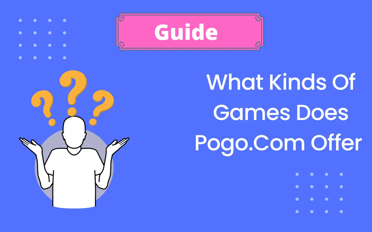 What Kinds Of Games Does PogoCom Offer [ Updated ] 2024