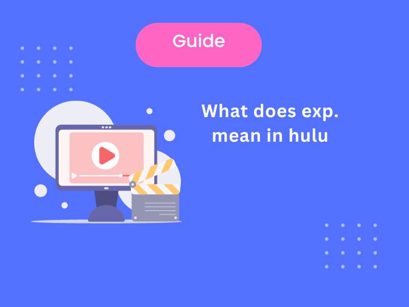 What Does "Exp" Mean In Hulu [ Updated Answer ]