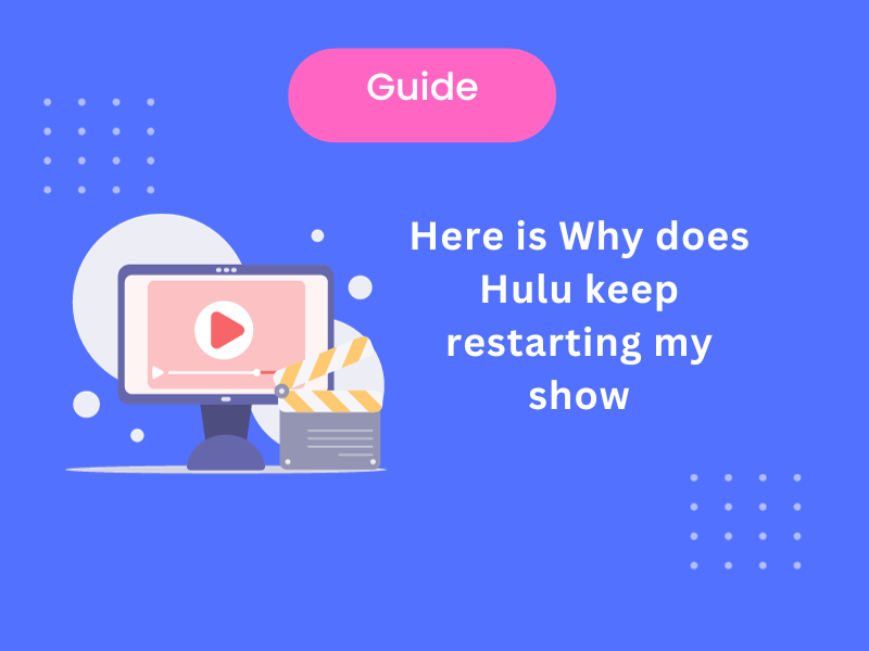 Here Is Why Does Hulu Keep Restarting My Show? [ Answered ]