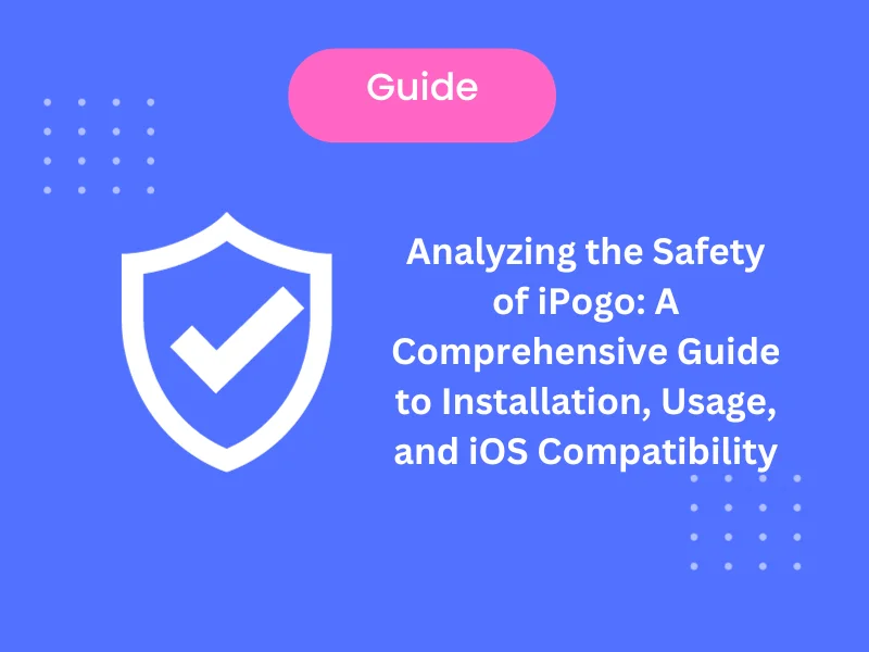 Is Ipogo Safe 2023: A Comprehensive Guide to Installation, Usage, and iOS Compatibility
