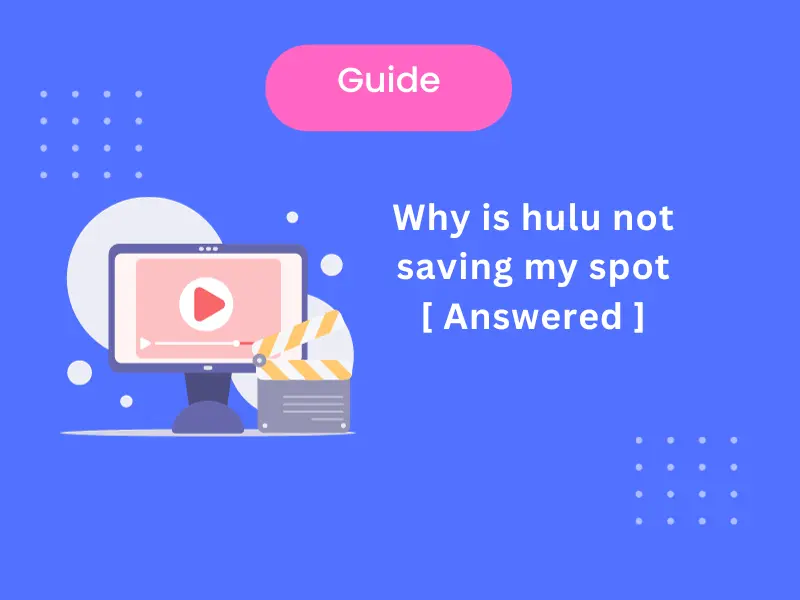 Here Is Why is hulu not saving my spot [ Answered ]